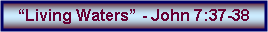 Text Box: �Living Waters� - John 7:37-38