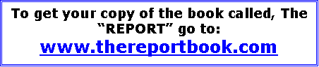 Text Box: To get your copy of the book called, The �REPORT� go to: www.thereportbook.com