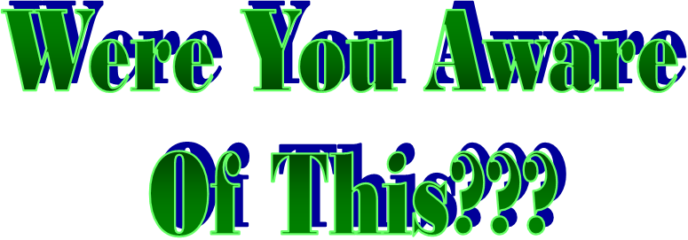 Were You Aware 
Of This???